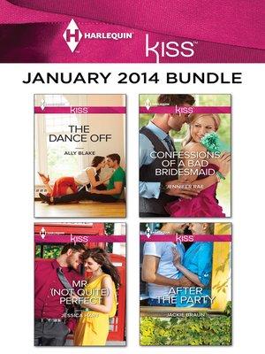Harlequin KISS January 2014 Bundle: The Dance Off\Mr. (Not Quite) Perfect\Confessions of a Bad Bridesmaid\After the Party - ebook